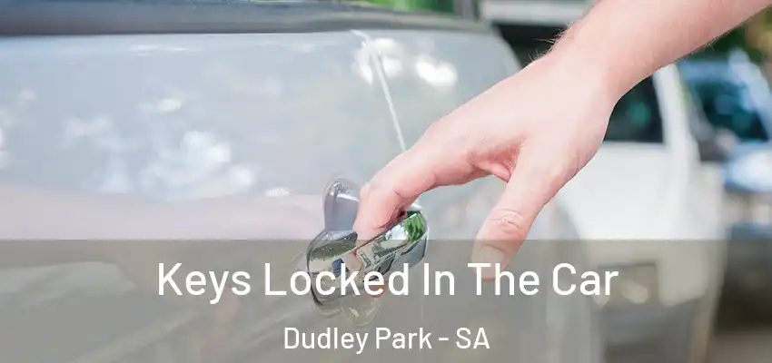 Keys Locked In The Car Dudley Park - SA
