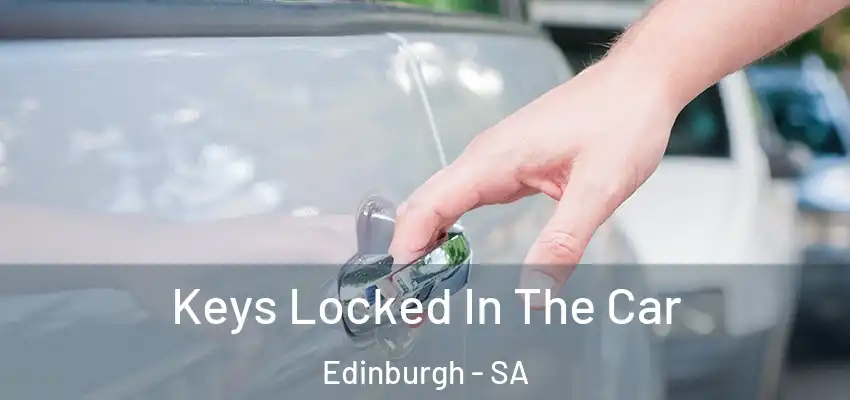 Keys Locked In The Car Edinburgh - SA