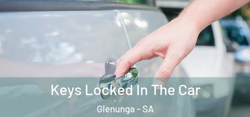  Keys Locked In The Car Glenunga - SA