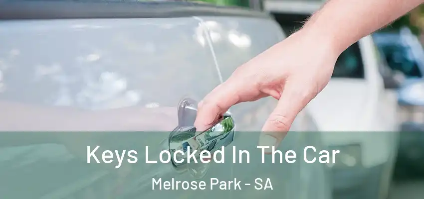 Keys Locked In The Car Melrose Park - SA