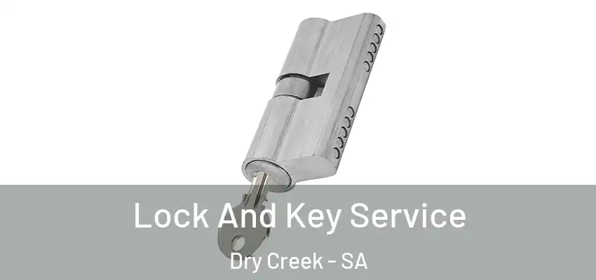 Lock And Key Service Dry Creek - SA