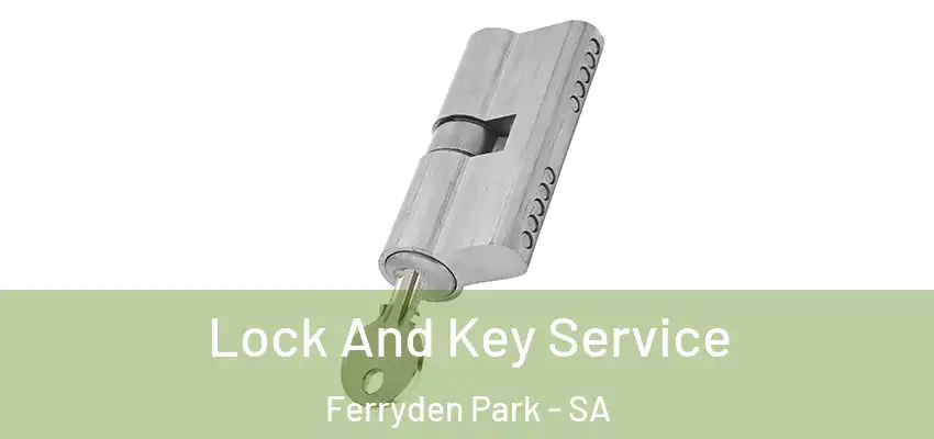 Lock And Key Service Ferryden Park - SA
