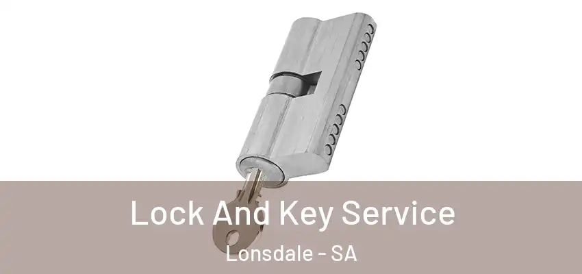Lock And Key Service Lonsdale - SA