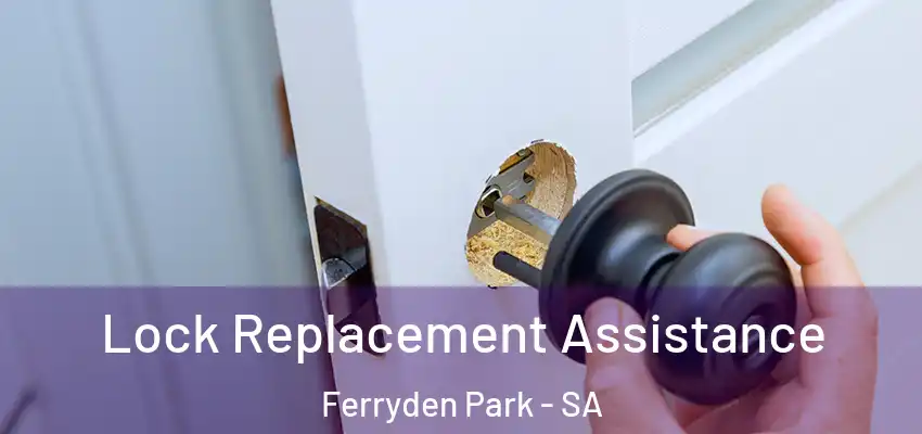 Lock Replacement Assistance Ferryden Park - SA