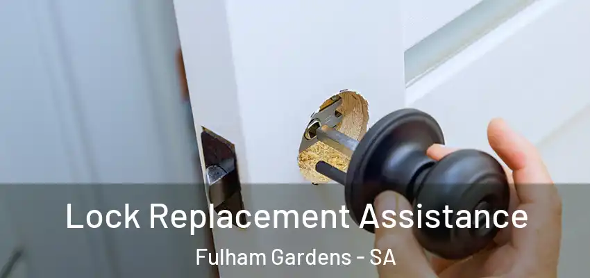 Lock Replacement Assistance Fulham Gardens - SA