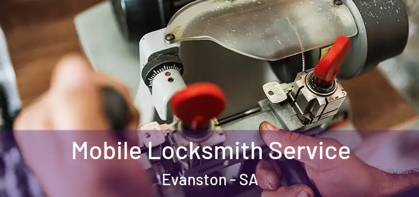 Mobile Locksmith Service Evanston - SA