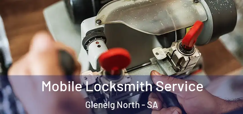 Mobile Locksmith Service Glenelg North - SA