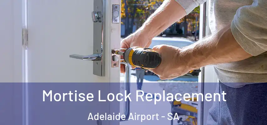 Mortise Lock Replacement Adelaide Airport - SA