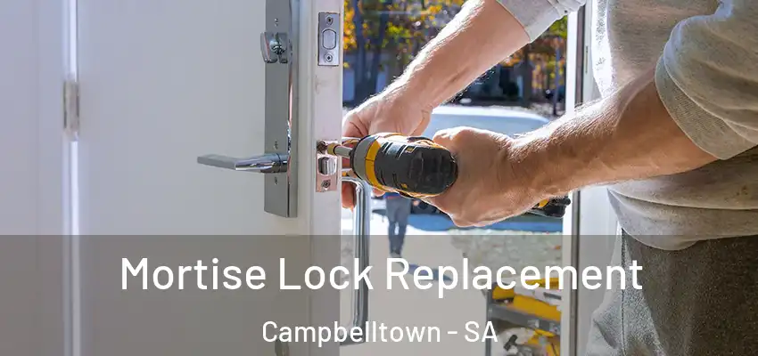 Mortise Lock Replacement Campbelltown - SA