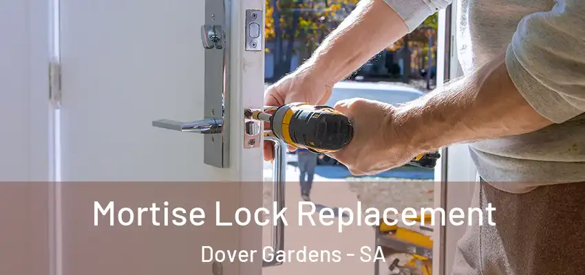 Mortise Lock Replacement Dover Gardens - SA