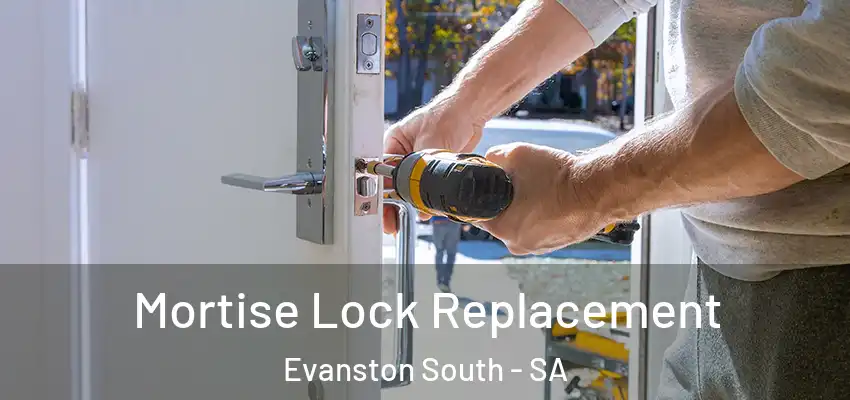Mortise Lock Replacement Evanston South - SA