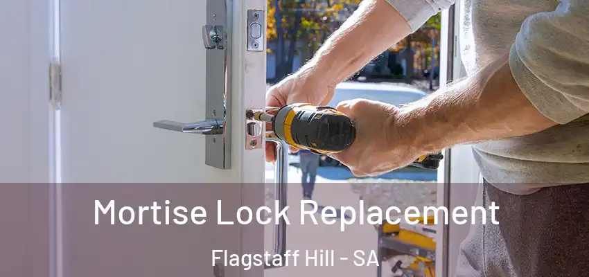 Mortise Lock Replacement Flagstaff Hill - SA