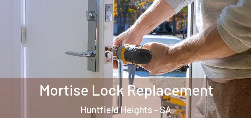 Mortise Lock Replacement Huntfield Heights - SA