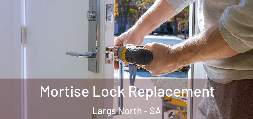 Mortise Lock Replacement Largs North - SA