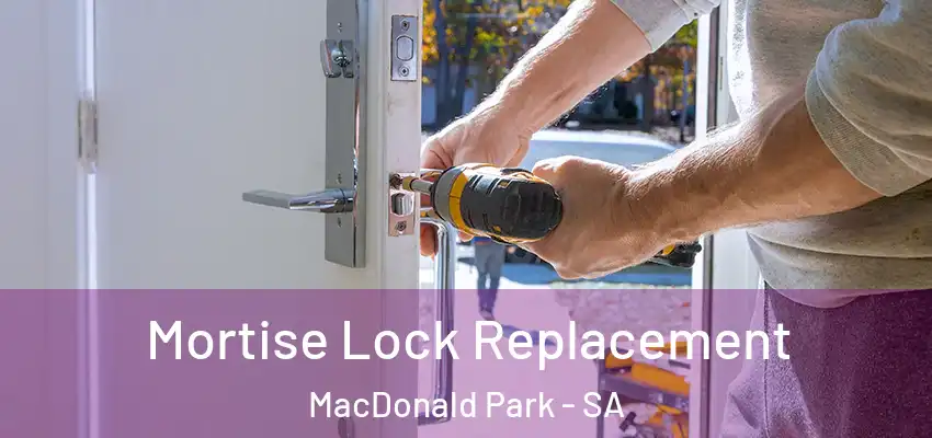  Mortise Lock Replacement MacDonald Park - SA