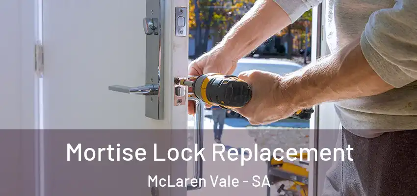 Mortise Lock Replacement McLaren Vale - SA