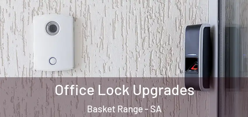  Office Lock Upgrades Basket Range - SA