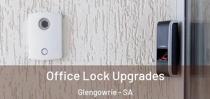 Office Lock Upgrades Glengowrie - SA