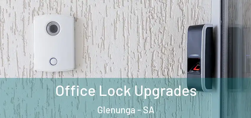 Office Lock Upgrades Glenunga - SA