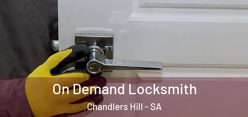 On Demand Locksmith Chandlers Hill - SA