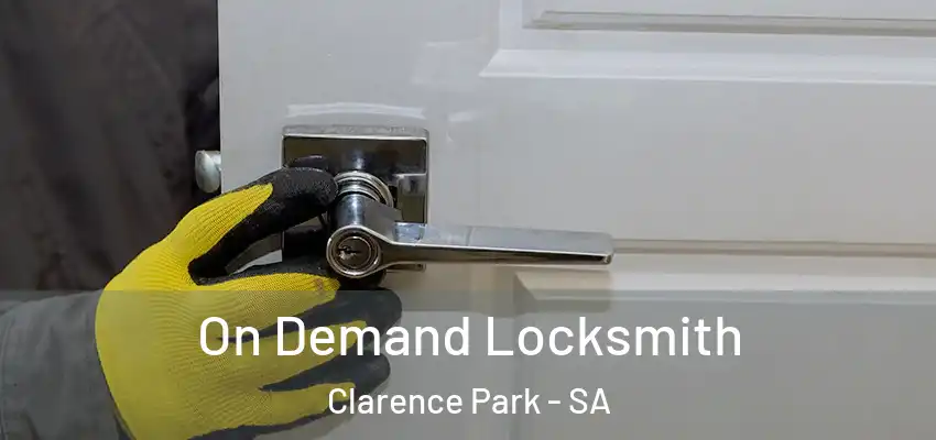 On Demand Locksmith Clarence Park - SA