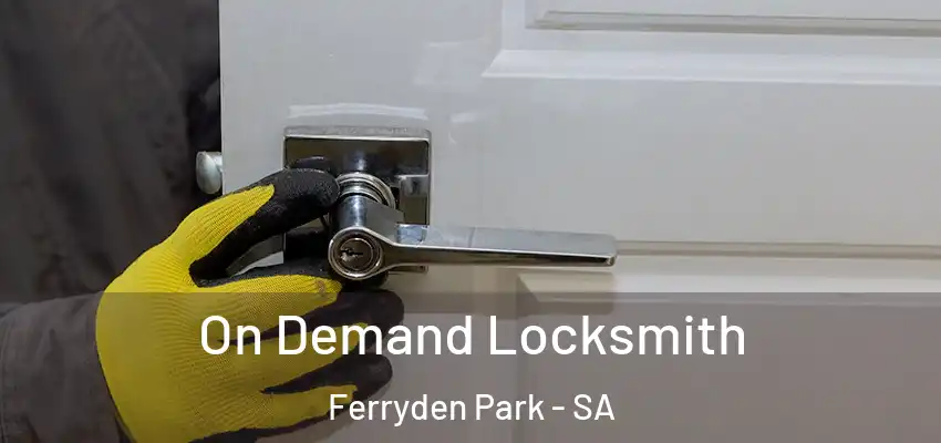 On Demand Locksmith Ferryden Park - SA