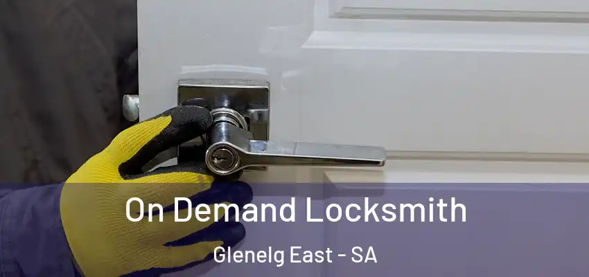 On Demand Locksmith Glenelg East - SA