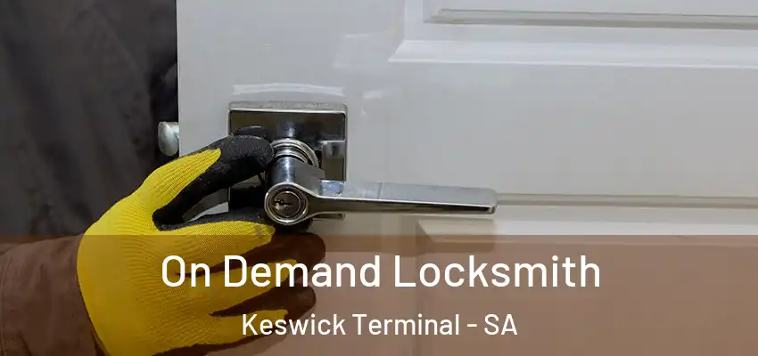  On Demand Locksmith Keswick Terminal - SA