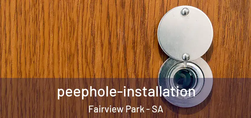 peephole-installation Fairview Park - SA