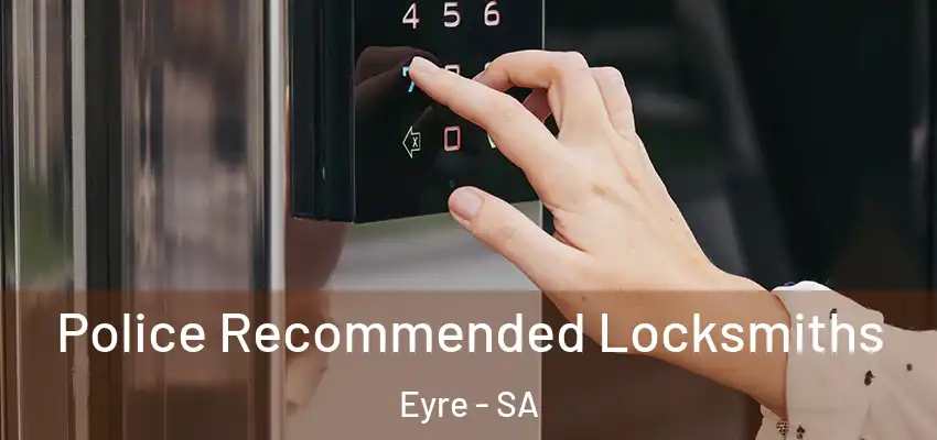 Police Recommended Locksmiths Eyre - SA