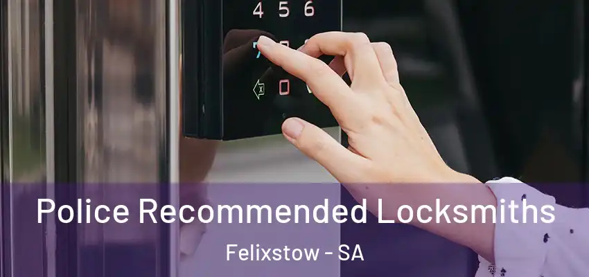 Police Recommended Locksmiths Felixstow - SA