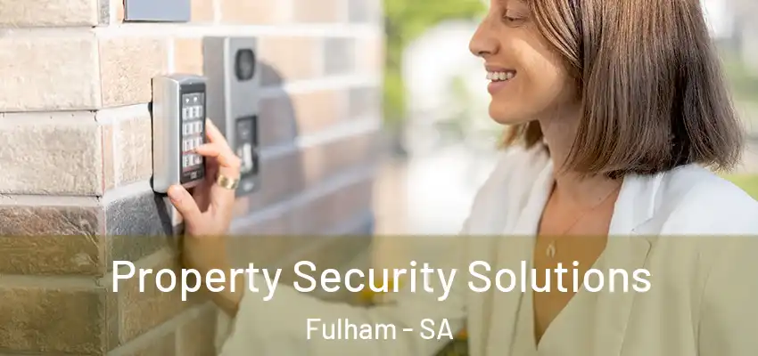  Property Security Solutions Fulham - SA