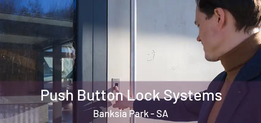 Push Button Lock Systems Banksia Park - SA