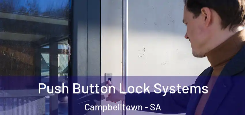 Push Button Lock Systems Campbelltown - SA