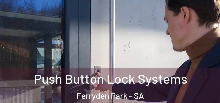  Push Button Lock Systems Ferryden Park - SA