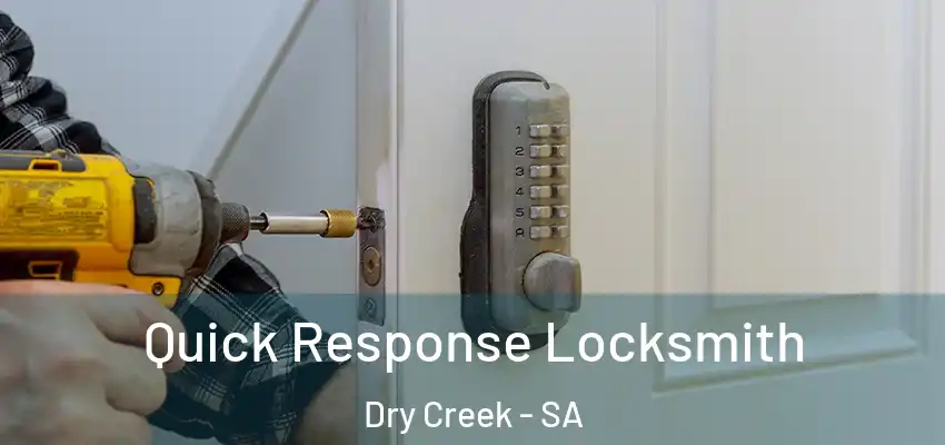 Quick Response Locksmith Dry Creek - SA