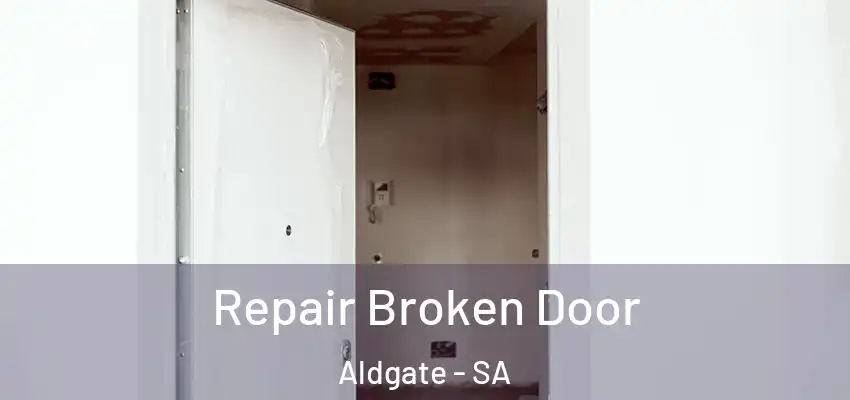 Repair Broken Door Aldgate - SA