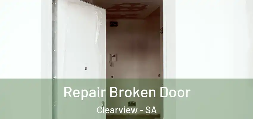 Repair Broken Door Clearview - SA