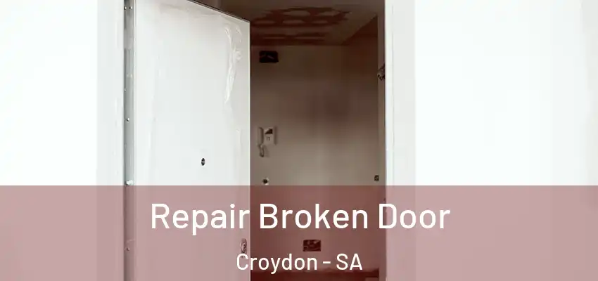 Repair Broken Door Croydon - SA