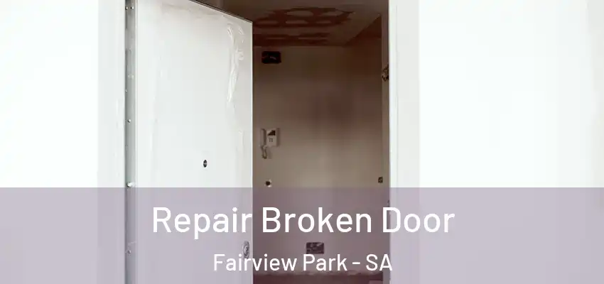 Repair Broken Door Fairview Park - SA
