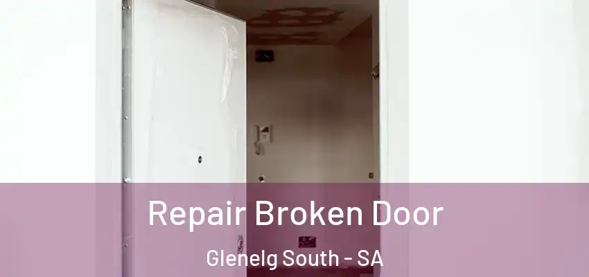 Repair Broken Door Glenelg South - SA