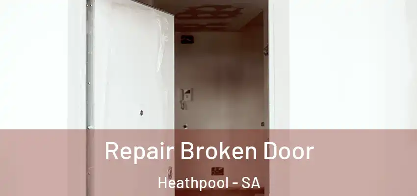 Repair Broken Door Heathpool - SA