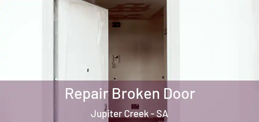Repair Broken Door Jupiter Creek - SA