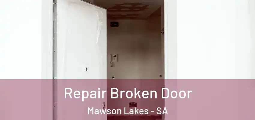 Repair Broken Door Mawson Lakes - SA