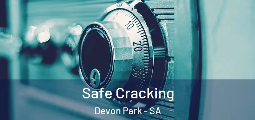 Safe Cracking Devon Park - SA