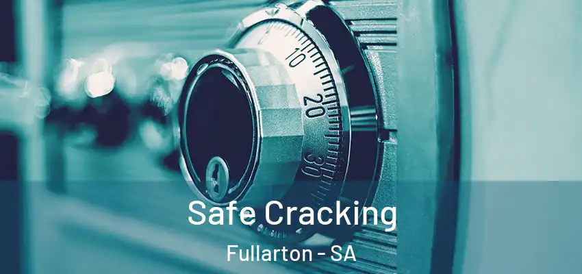 Safe Cracking Fullarton - SA