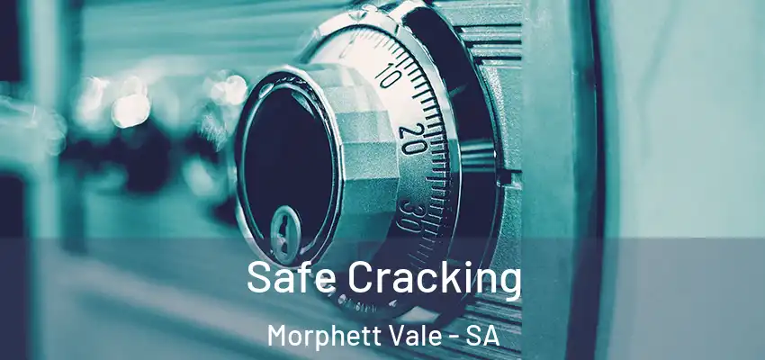 Safe Cracking Morphett Vale - SA