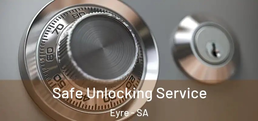 Safe Unlocking Service Eyre - SA