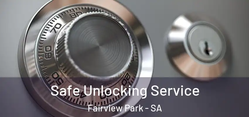 Safe Unlocking Service Fairview Park - SA