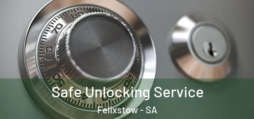 Safe Unlocking Service Felixstow - SA